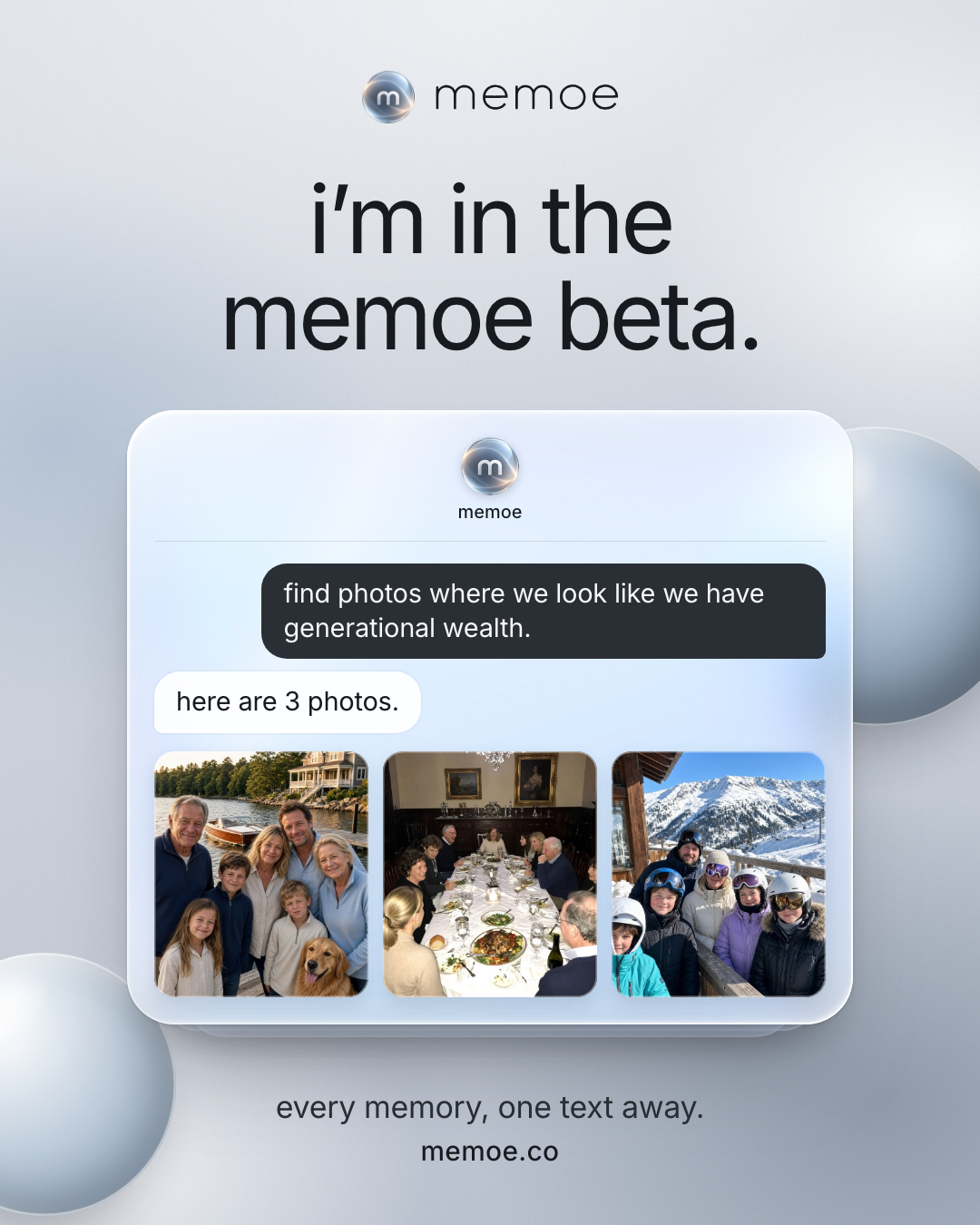 a share card: i&rsquo;m in the memoe beta. someone texts memoe to find photos where the family looks like they have generational wealth, and memoe replies with three photos.